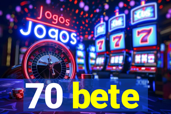 70 bete